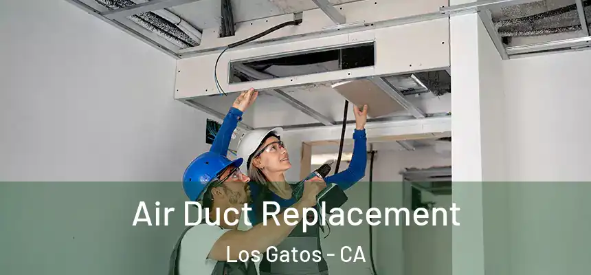  Air Duct Replacement Los Gatos - CA
