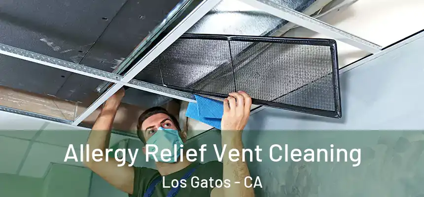 Allergy Relief Vent Cleaning Los Gatos - CA