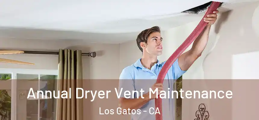 Annual Dryer Vent Maintenance Los Gatos - CA