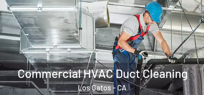 Commercial HVAC Duct Cleaning Los Gatos - CA
