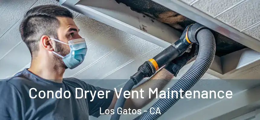  Condo Dryer Vent Maintenance Los Gatos - CA