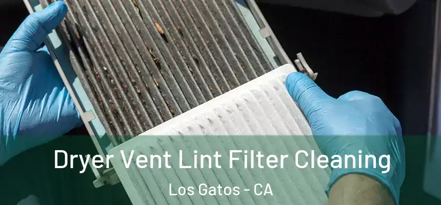 Dryer Vent Lint Filter Cleaning Los Gatos - CA