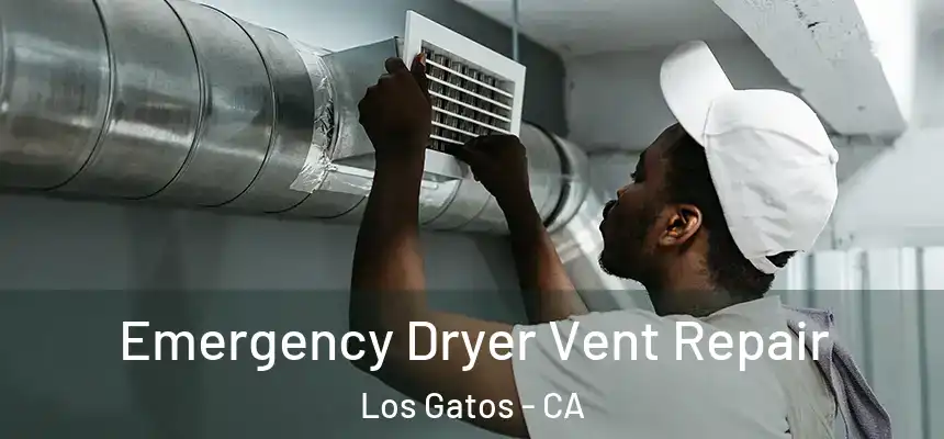  Emergency Dryer Vent Repair Los Gatos - CA