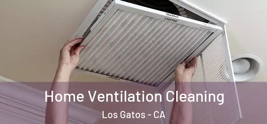 Home Ventilation Cleaning Los Gatos - CA