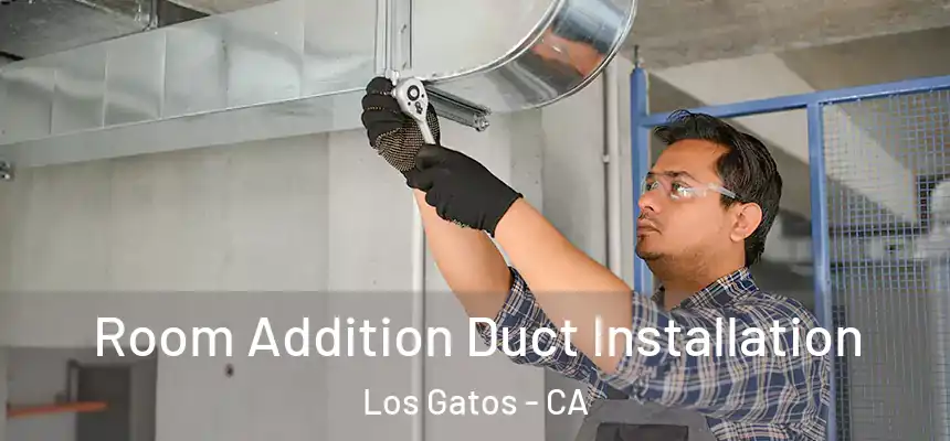  Room Addition Duct Installation Los Gatos - CA