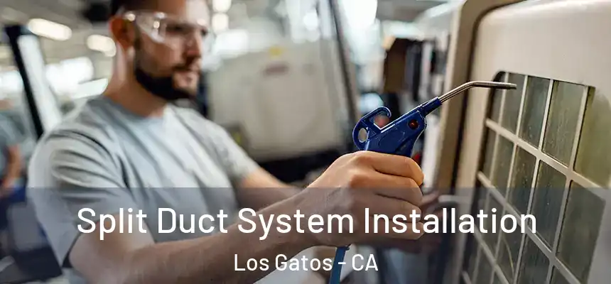 Split Duct System Installation Los Gatos - CA