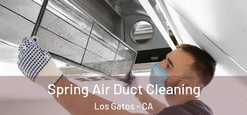 Spring Air Duct Cleaning Los Gatos - CA
