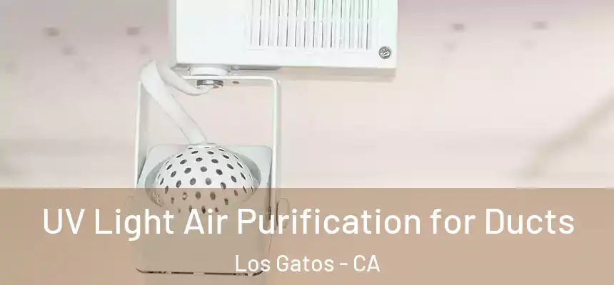  UV Light Air Purification for Ducts Los Gatos - CA