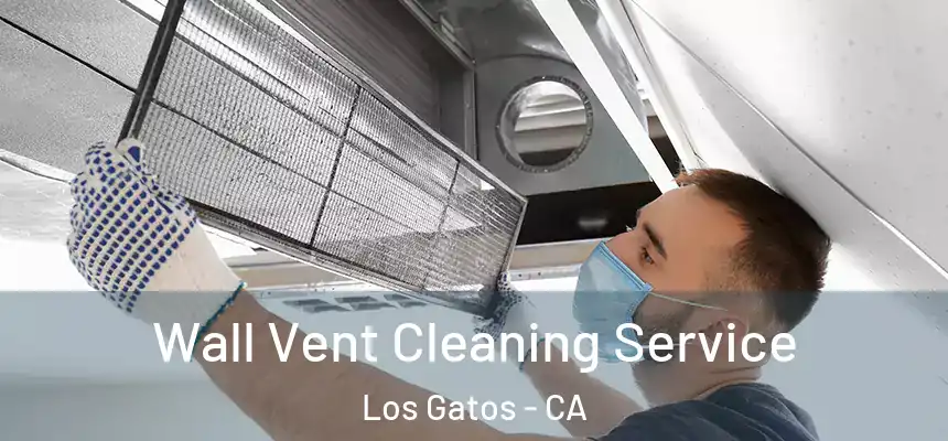  Wall Vent Cleaning Service Los Gatos - CA