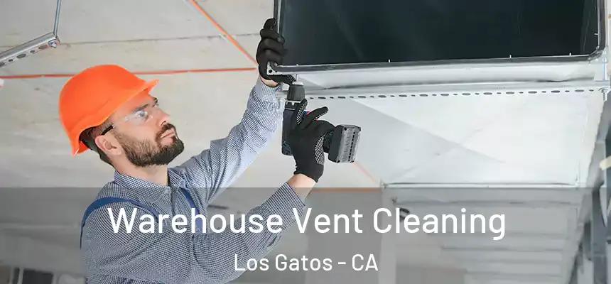 Warehouse Vent Cleaning Los Gatos - CA