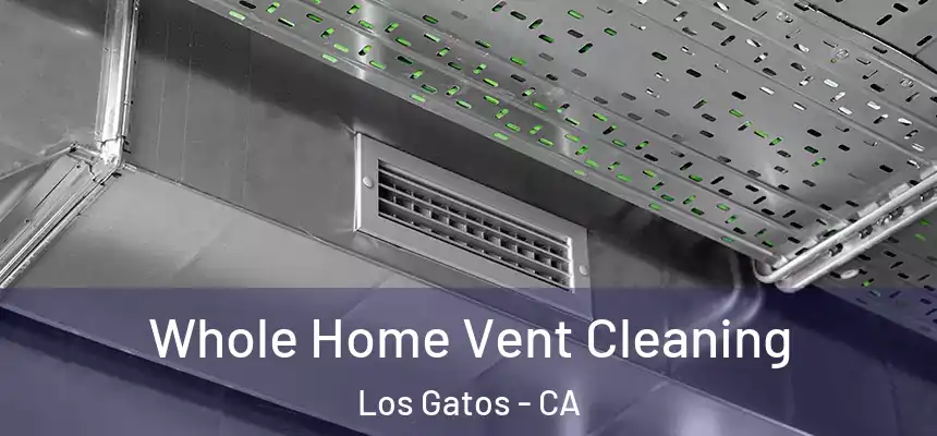  Whole Home Vent Cleaning Los Gatos - CA